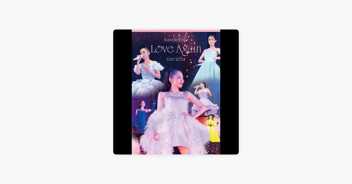 Kana Nishino Love Again Live 2024 - 西野カナのアルバム - Apple Music