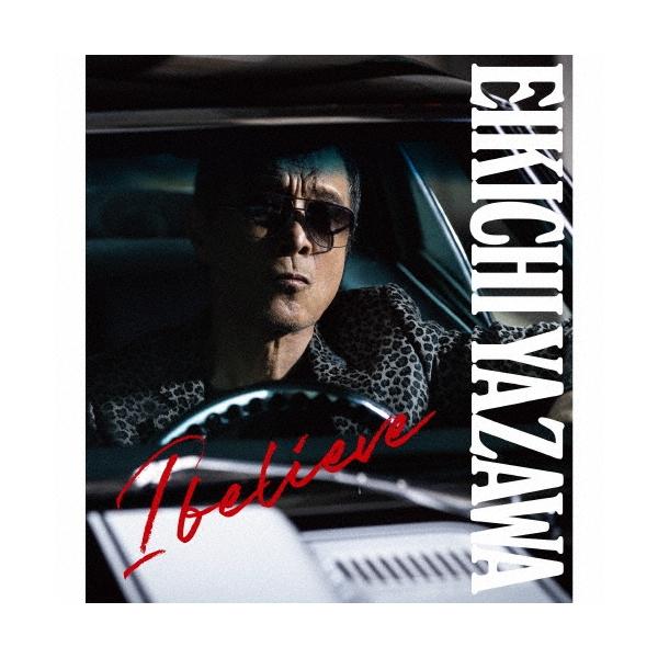 矢沢永吉 I believe ［CD+DVD］＜初回限定盤TYPE-B＞ CD