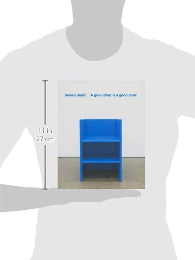 Donald Judd: A Good Chair Is a Good Chair: Donald Judd