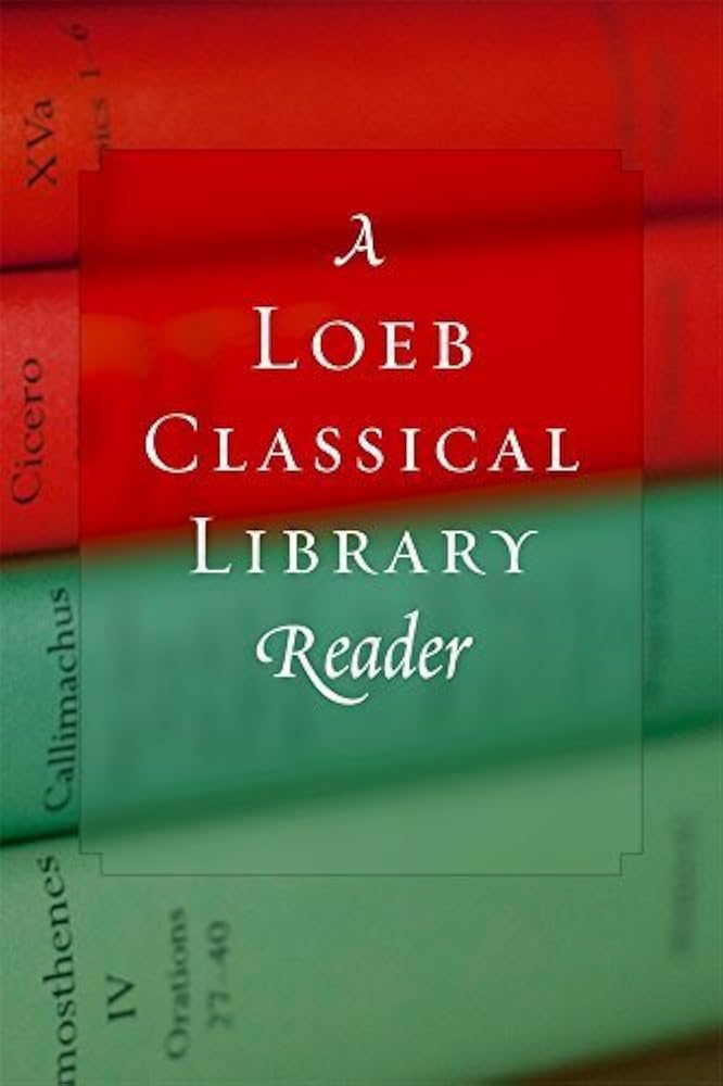 A Loeb Classical Library Reader by Loeb Classical Library (2006