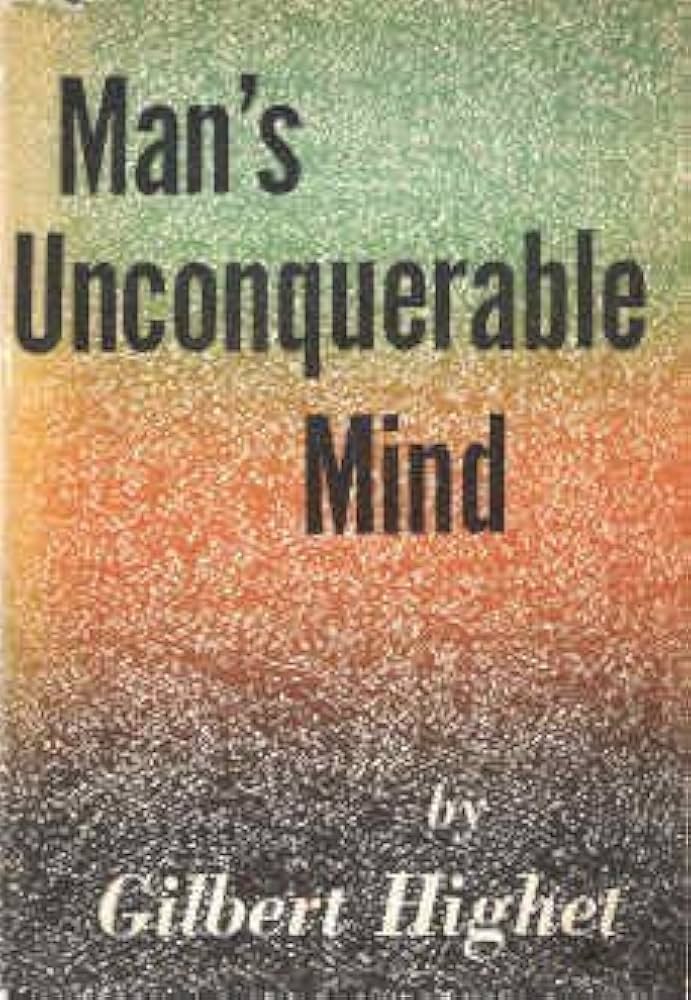 Man's Unconquerable Mind by Gilbert Highet (1954-10-15): Gilbert