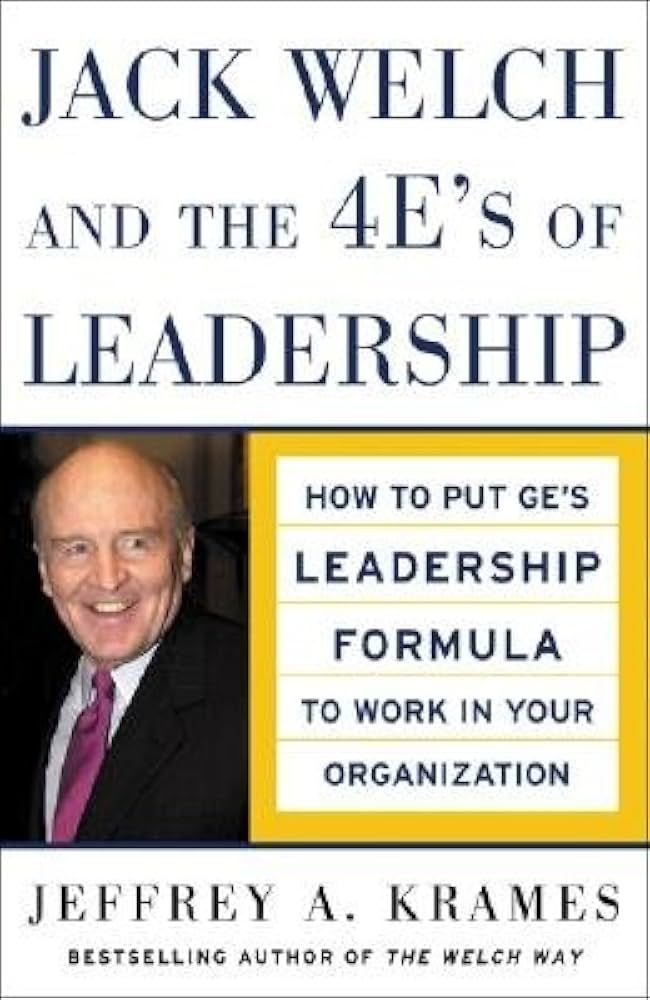 Jack Welch and the 4 E's of Leadership: How to Put GE's Leadership