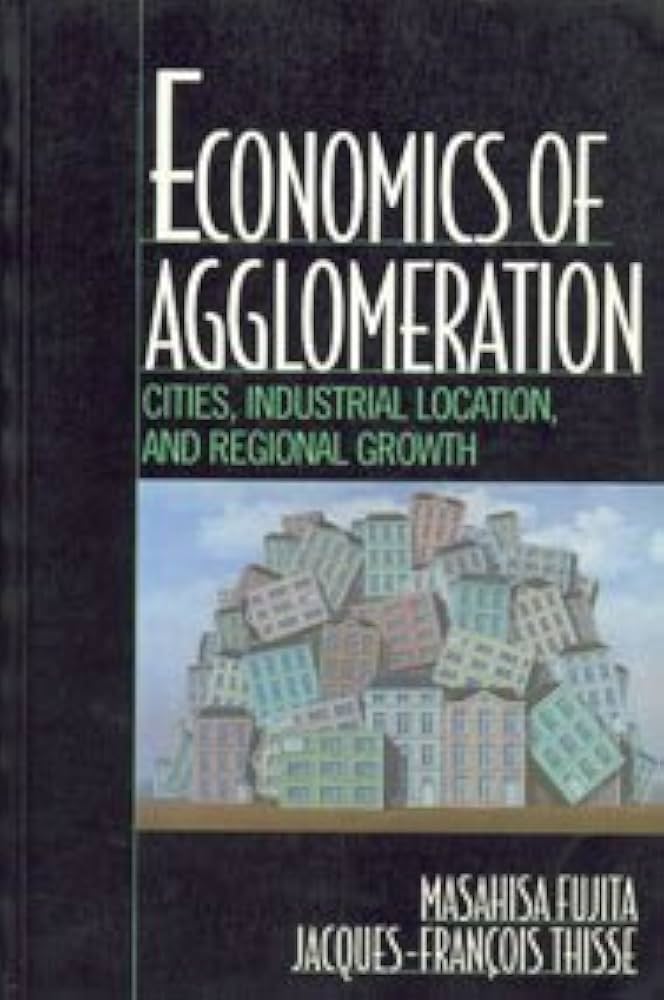 Economics of Agglomeration: Cities, Industrial Location, and