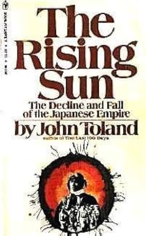 The Rising Sun: The Decline and Fall of the Japanese Empire
