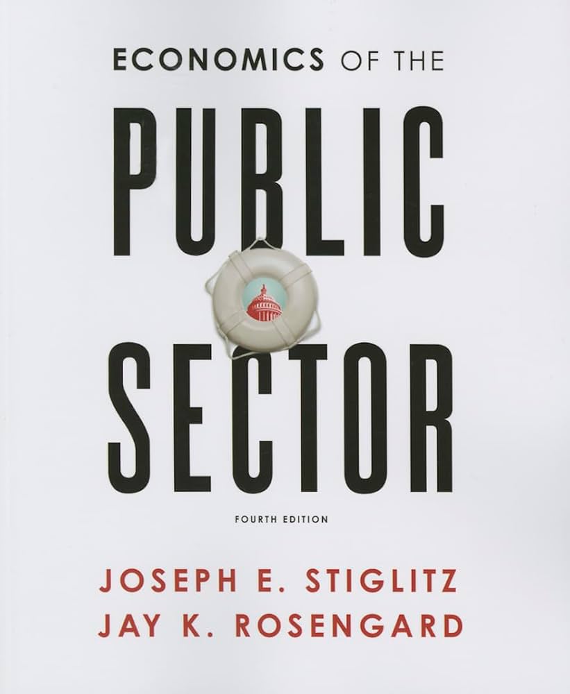Economics of the Public Sector: Stiglitz, Joseph E., Rosengard