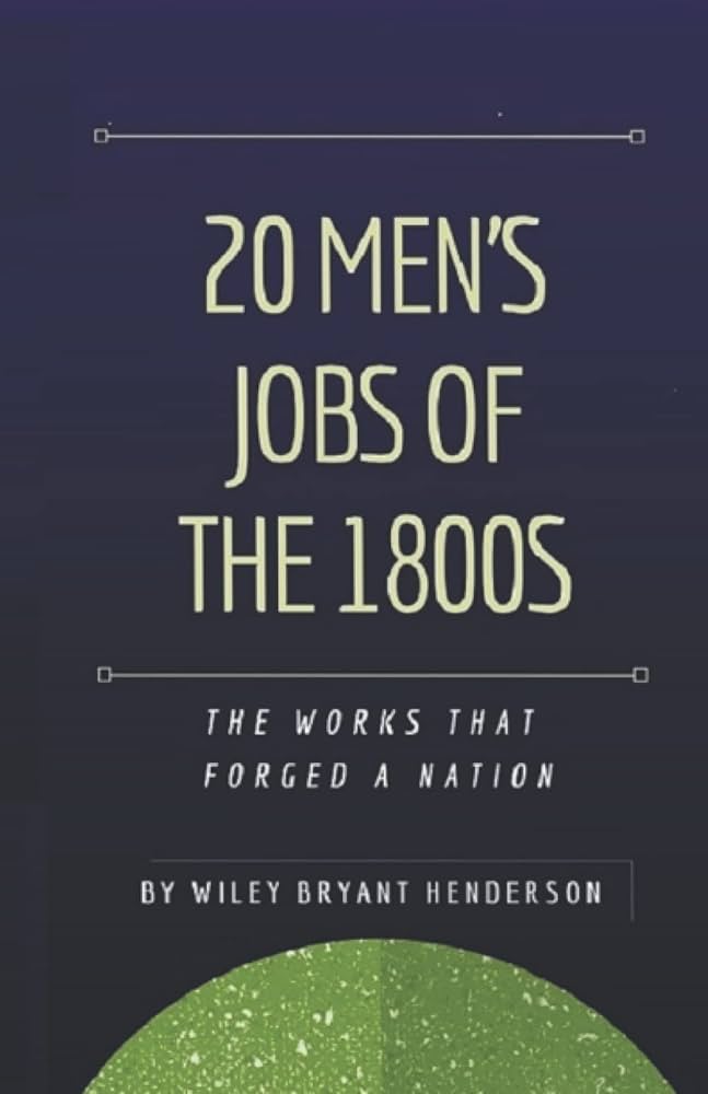 20 Men's Jobs of the 1800s: Work That Made Us a Nation: Henderson