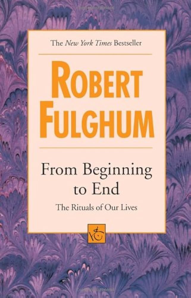 From Beginning to End: Fulghum, Robert: 9780449000953: Amazon.com