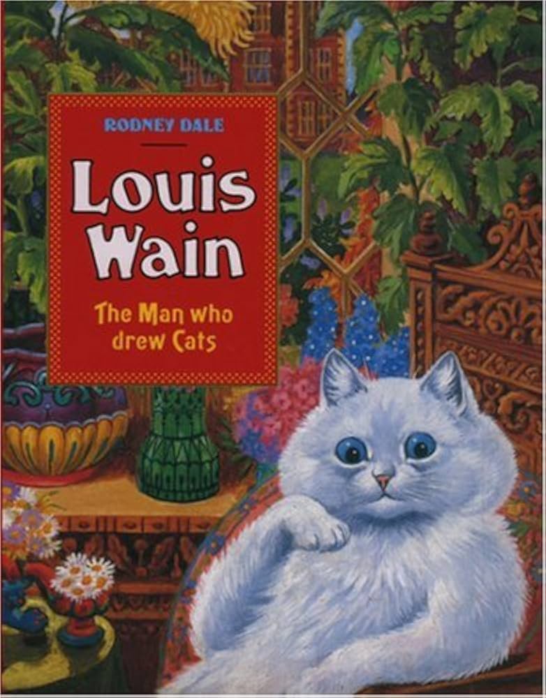 Louis Wain: The Man Who Drew Cats: Dale, Rodney: 9781854790989