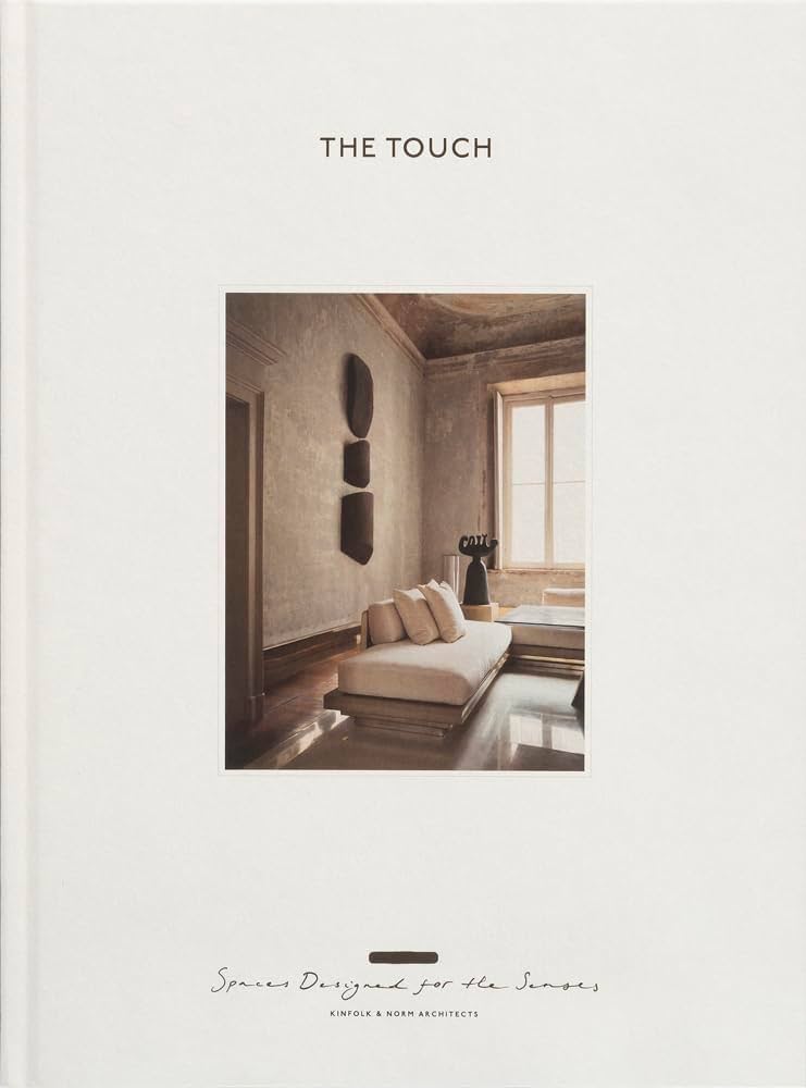 The Touch (New Edition): Spaces Designed for the Senses: Kinfolk