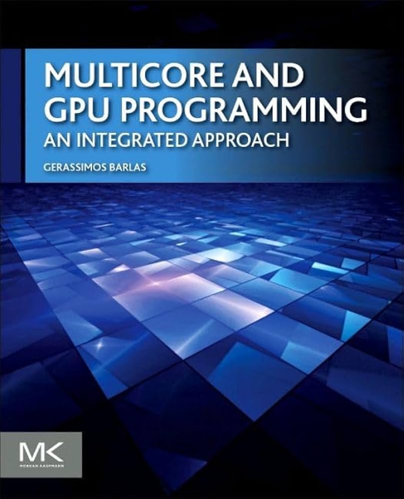 Multicore and GPU Programming: An Integrated Approach: Barlas