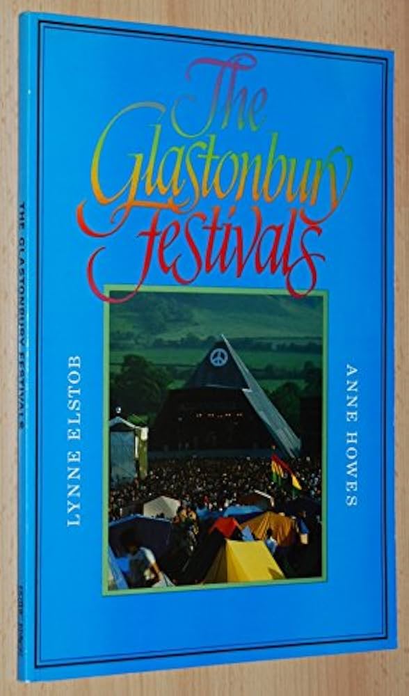 The Glastonbury Festivals: Elstob, Lynne, Howes, Anne