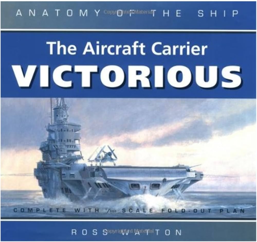 The Aircraft Carrier Victorious (Anatomy of the Ship): Watton