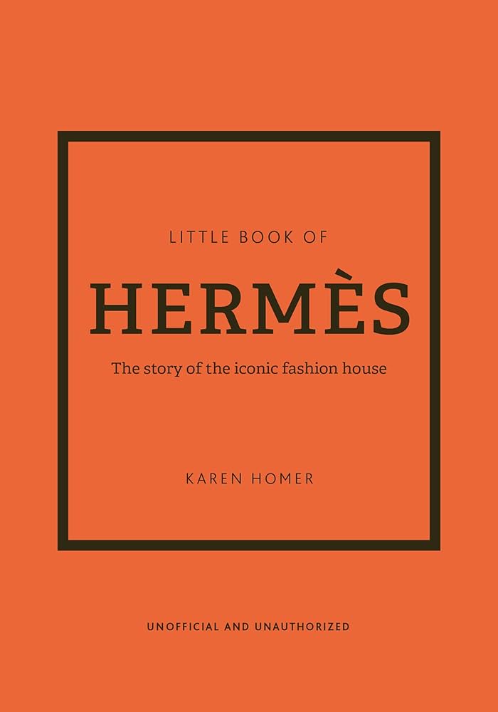 The Little Book of Hermès: The Story of the Iconic Fashion House
