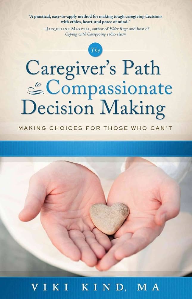 Caregiver's Path to Compassionate Decision Making: Making Choices