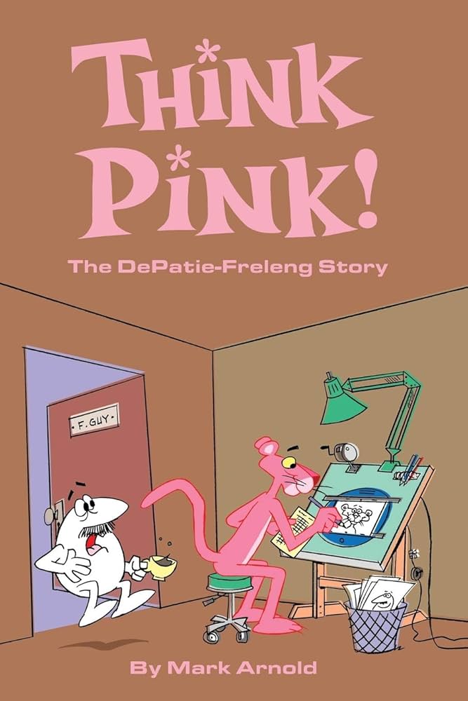 Think Pink: The Story of DePatie-Freleng: Arnold, Mark