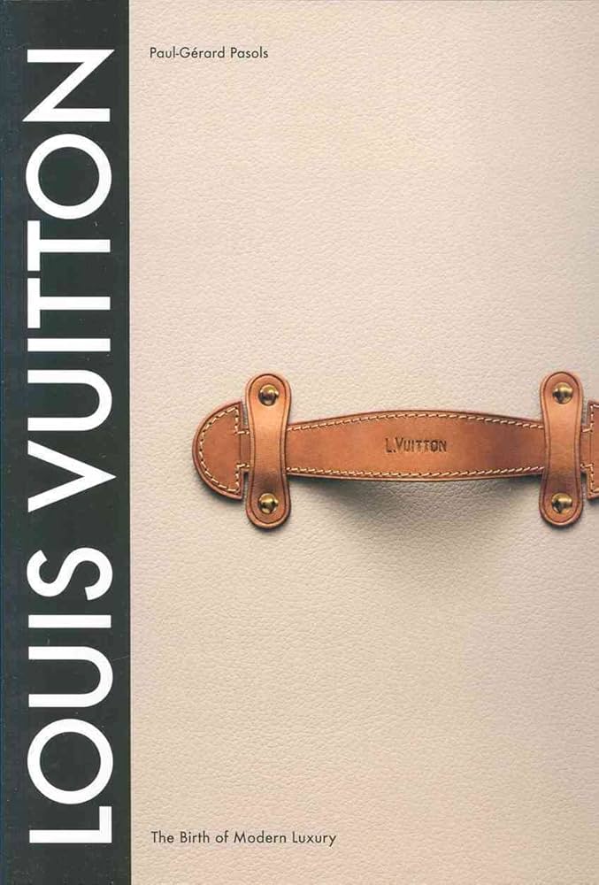 Louis Vuitton: The Birth of Modern Luxury: Pasols, Paul-Gerard