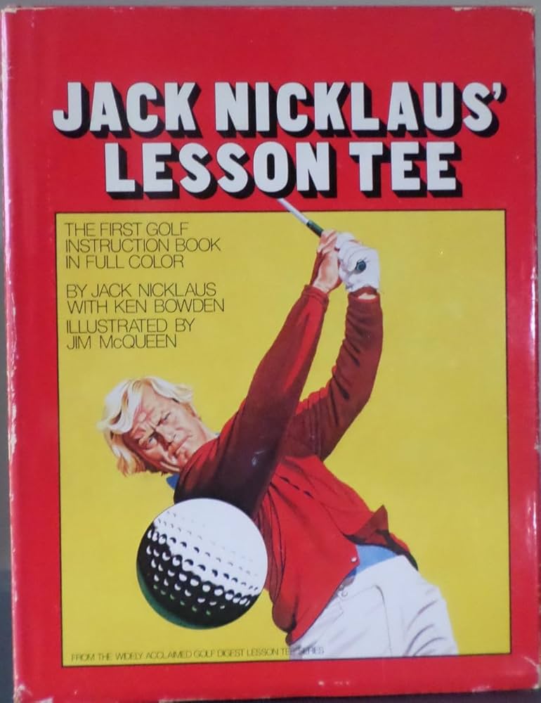 Jack Nicklaus' Lesson Tee: Jack Nicklaus, Ken Bowden, Jim McQueen