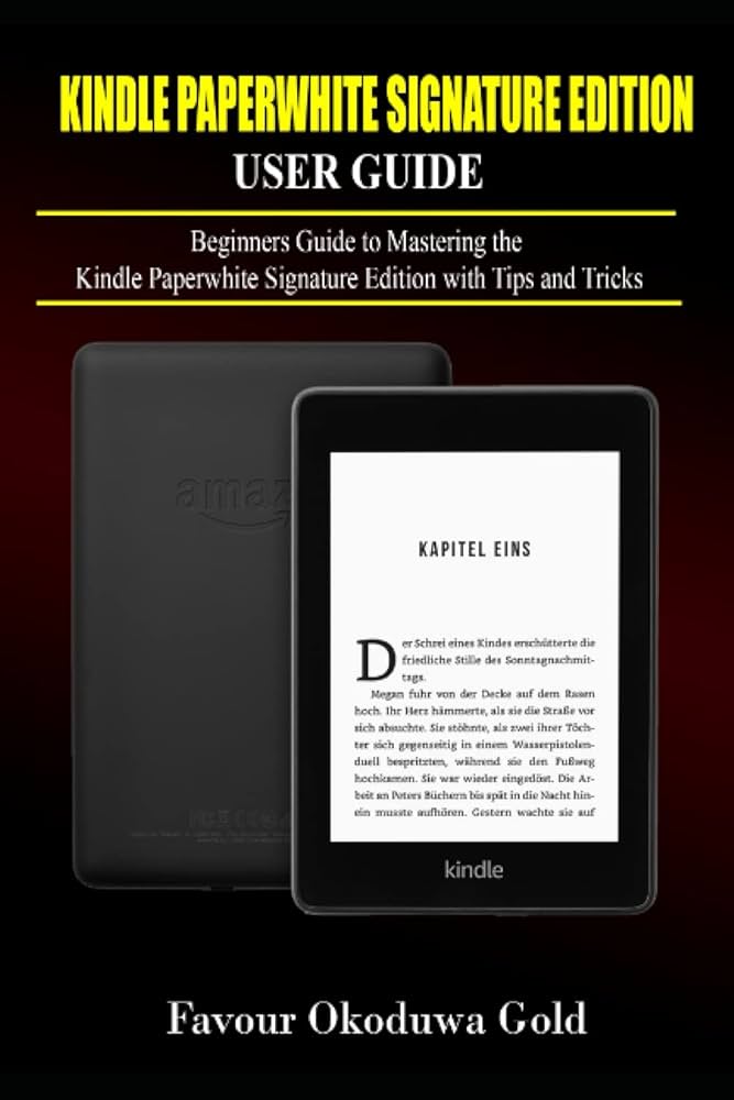 Kindle Paperwhite Signature Edition User Guide: Beginners Guide to