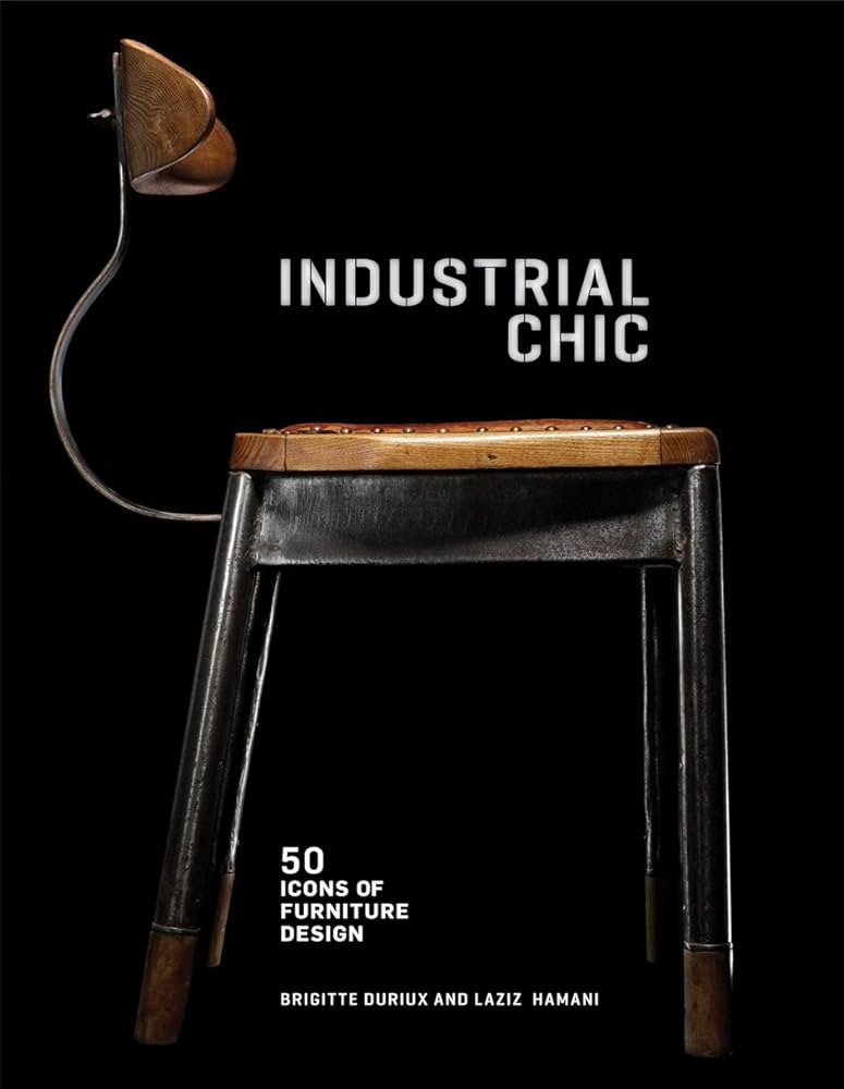 Industrial Chic: 50 Icons of Furniture and Lighting Design