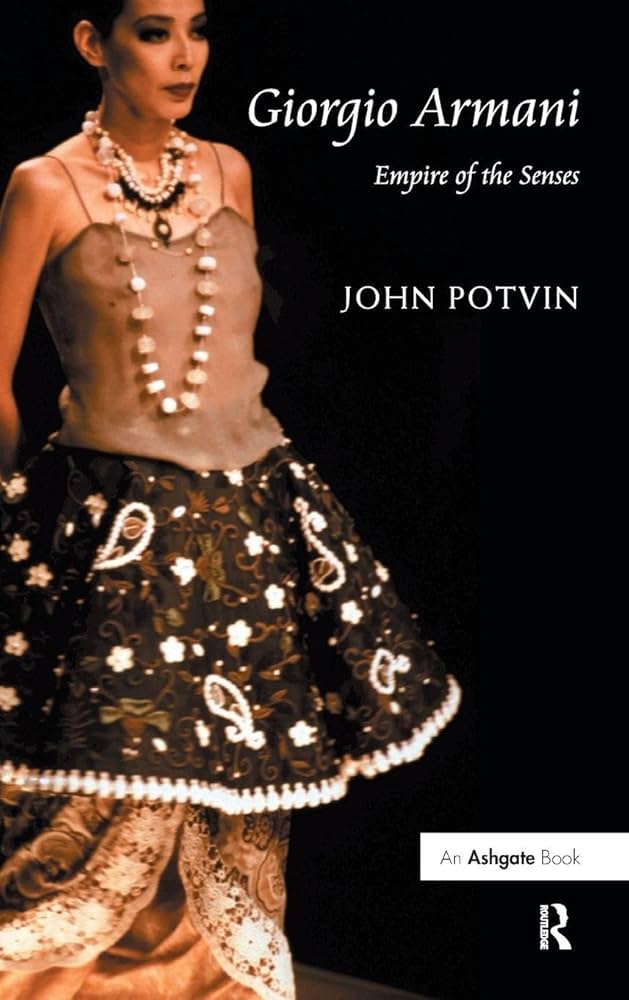 Giorgio Armani: Empire of the Senses: Potvin, John: 9781409406686