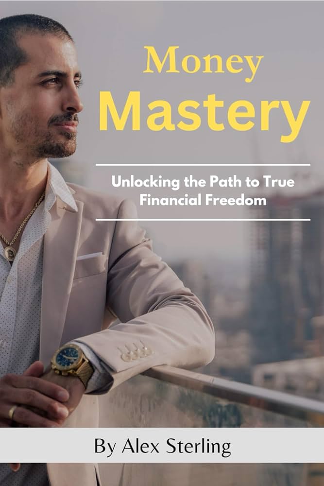 Money Mastery: Unlocking the Path to True Financial Freedom
