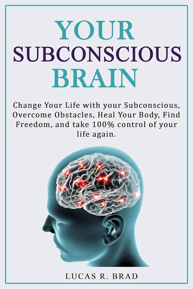Your Subconscious Brain: Lucas R Brad: 9781914095221: Amazon.com