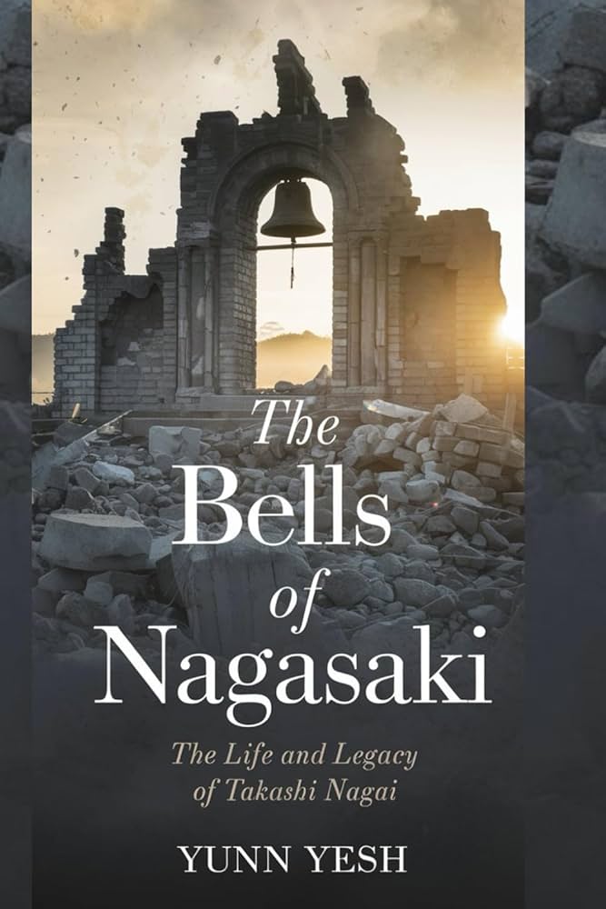 The Bells of Nagasaki: The Life and Legacy of Takashi Nagai: Yesh