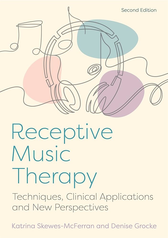 Receptive Music Therapy, 2nd Edition: Techniques, Clinical