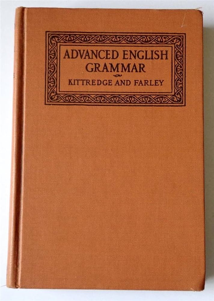 An Advanced English Grammar: Kittredge, George Lyman & Farley