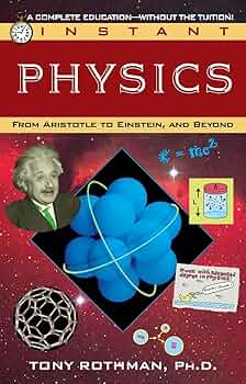 Instant Physics: From Aristotle to Einstein, and Beyond: Rothman