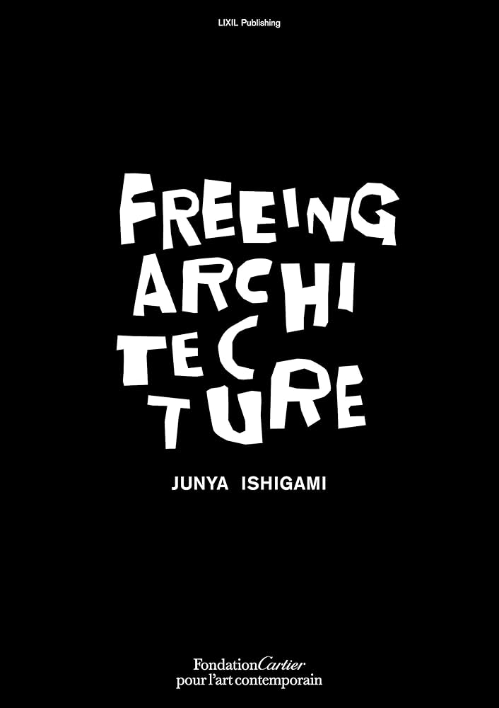 Amazon.co.jp: FREEING ARCHITECTURE ((LIXIL出版)) : JUNYA ISHIGAMI
