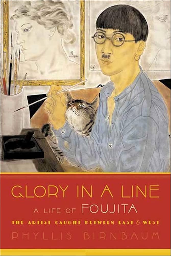 Glory in a Line: A Life of Foujita, the Artist Caught Between East