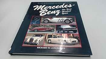 Mercedes-Benz The First Hundred Years: Langworth, Richard