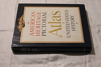 The American Heritage Pictorial Atlas of American History