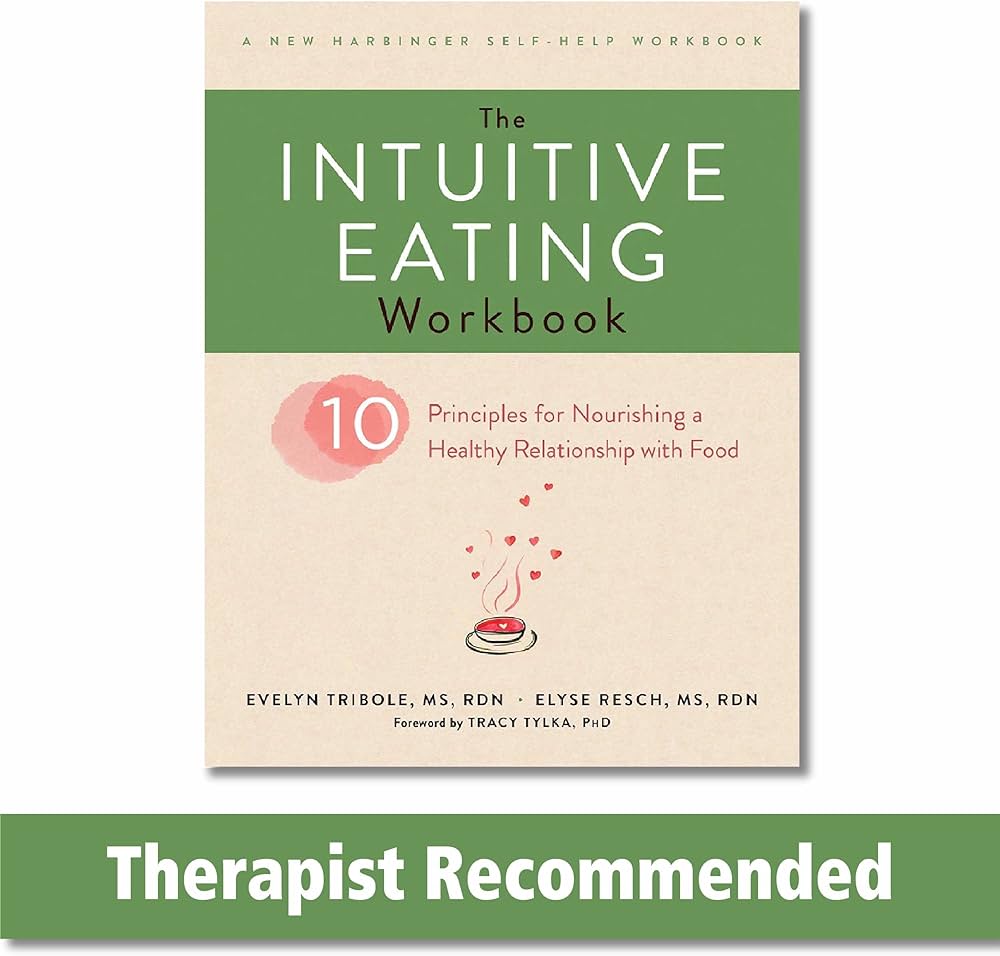 The Intuitive Eating Workbook: Ten Principles for Nourishing a