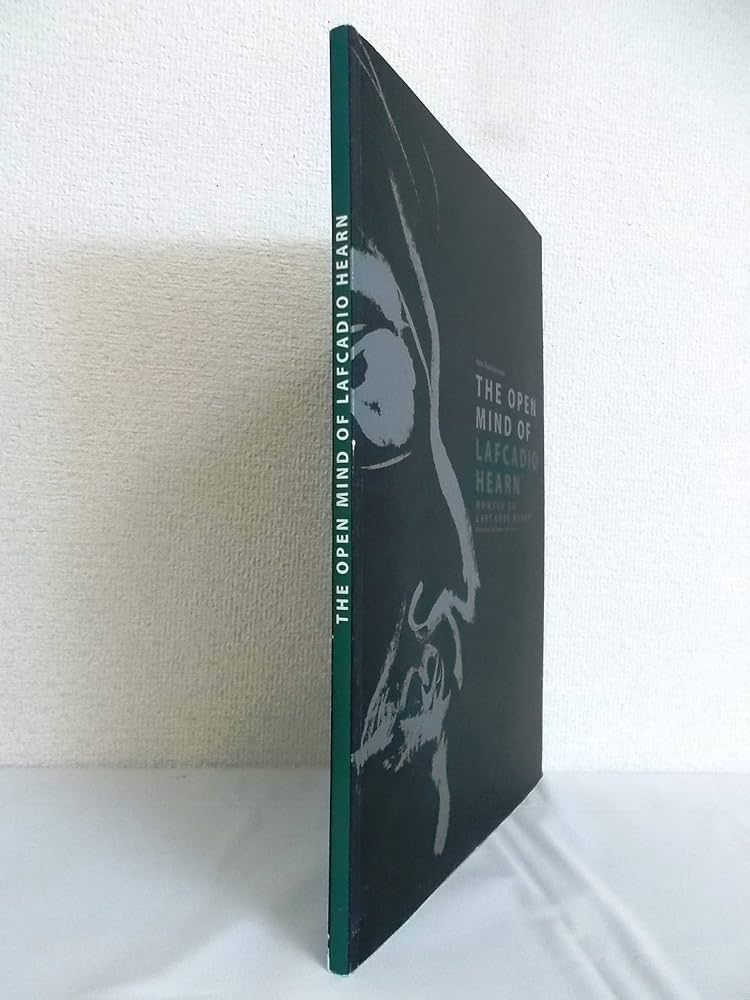 The open mind of Lafcadio Hearn : ラフカディオ・ハーン（小泉八雲