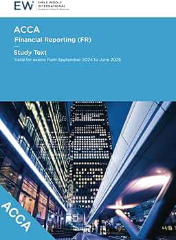 ACCA Financial Reporting (FR) - Study Text - 2024-25 (ACCA - 2024
