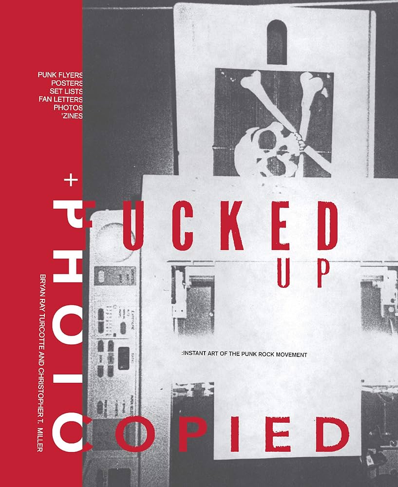 Fucked Up + Photocopied: Instant Art of the Punk Rock Movement