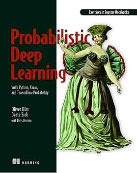 Probabilistic Deep Learning: With Python, Keras and TensorFlow