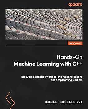 Amazon.com: Hands-On Machine Learning with C++: Build, train, and