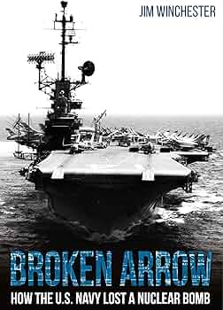 Broken Arrow: How the U.S. Navy Lost a Nuclear Bomb: Winchester