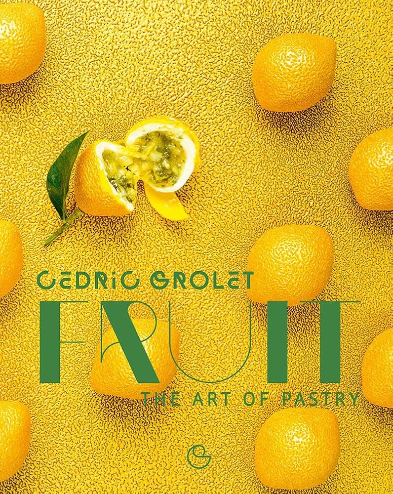 Fruit: The Art of Pastry: Cédric Grolet, Alain Ducasse
