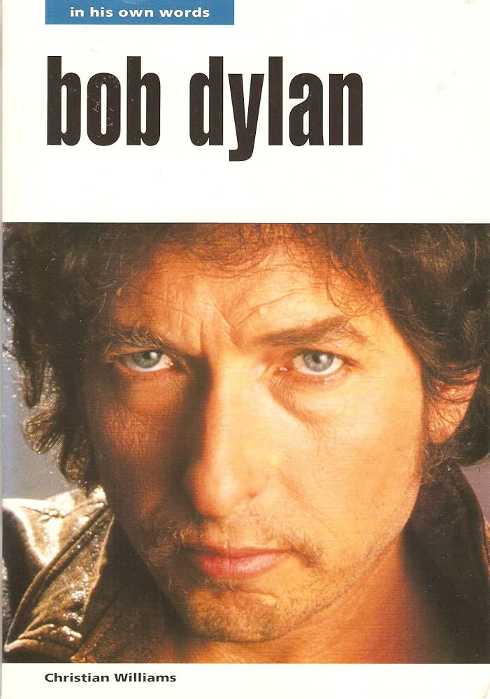 Bob Dylan: In His Own Words: Bob Dylan, Christian Williams