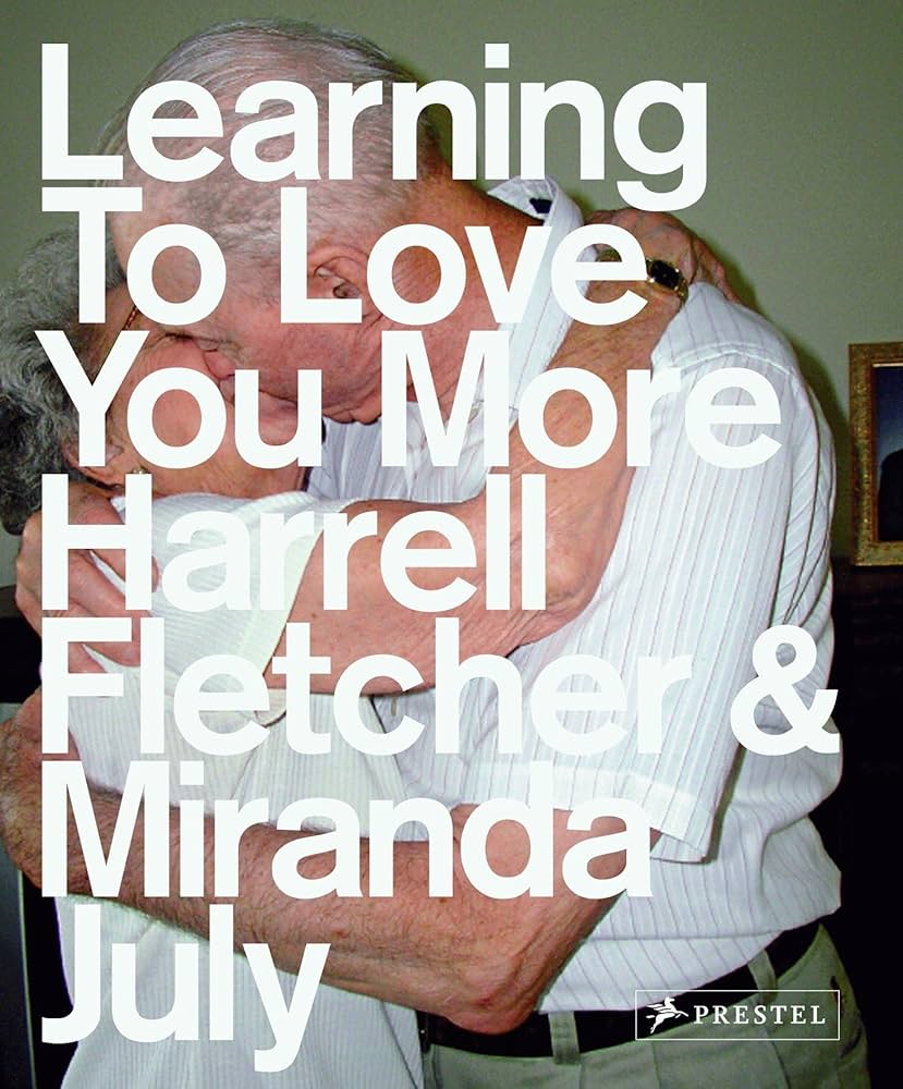 Learning to Love You More: July, Miranda, Fletcher, Harrell