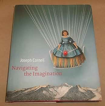 Joseph Cornell: Navigating the Imagination: Hartigan, Lynda Roscoe