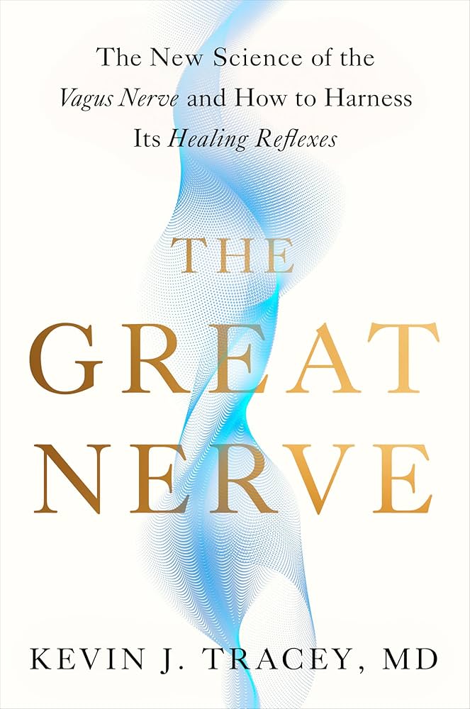 The Great Nerve: The New Science of the Vagus Nerve and How to