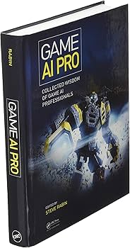 Game AI Pro: Collected Wisdom of Game AI Professionals