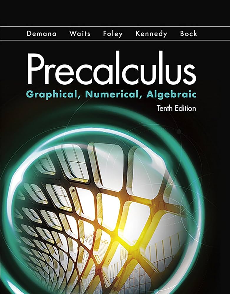 Precalculus: Graphical, Numerical, Algebraic (10th Edition