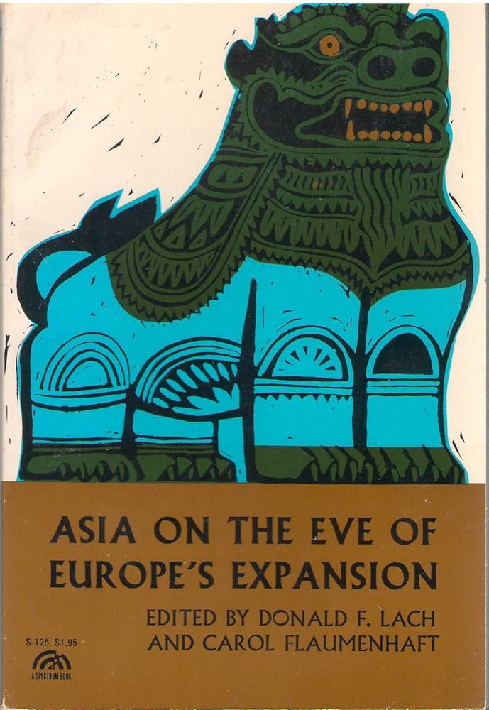 Asia on the Eve of Europe's Expansion: Lach, Donald F., and Carol