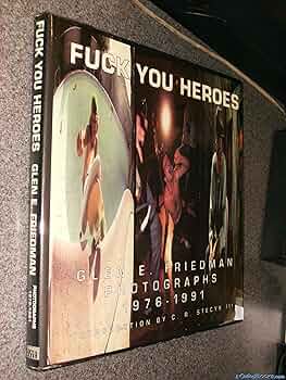 Fuck You Heroes: Glen E. Friedman Photographs, 1976-1991